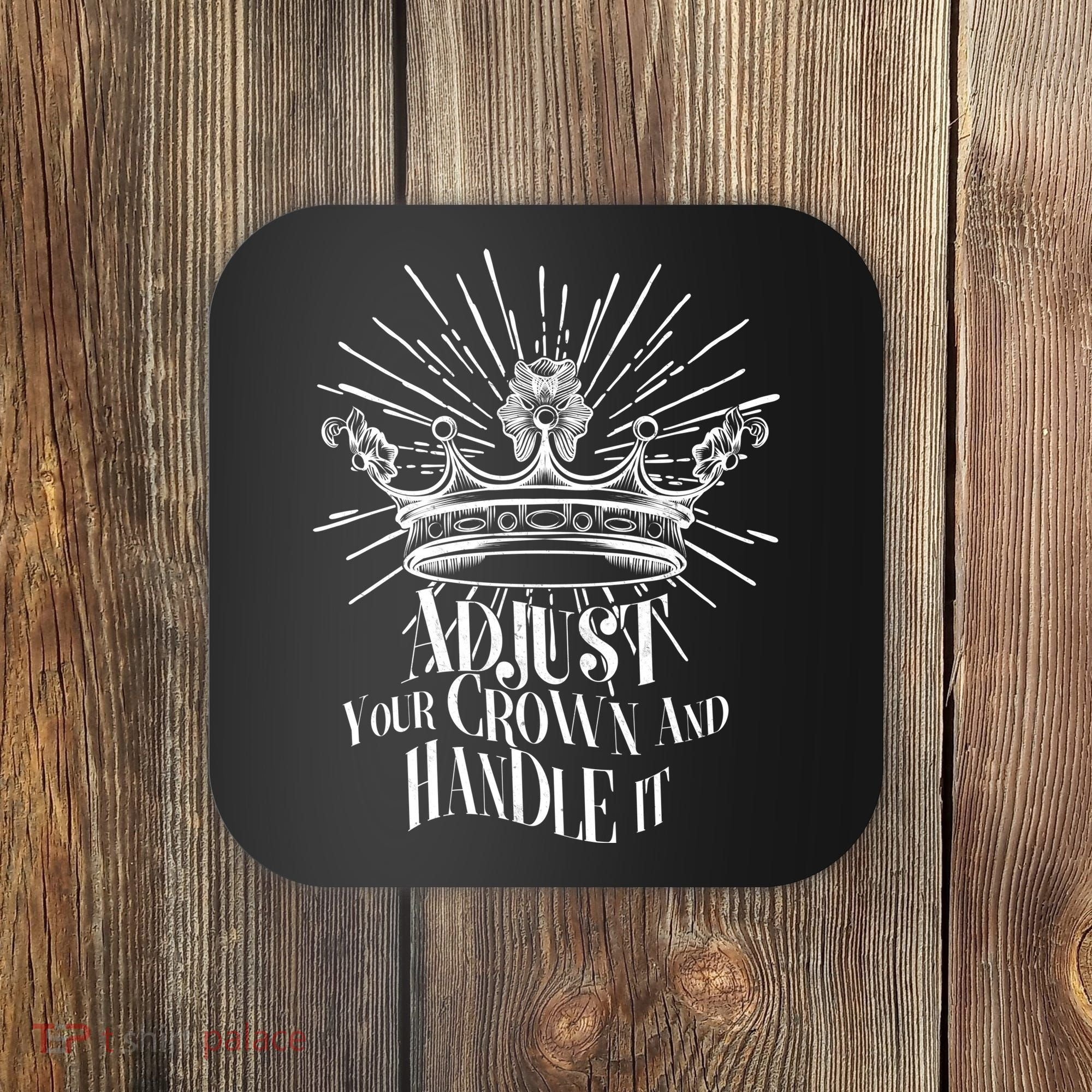 Adjust Your Crown and Handle It Coaster