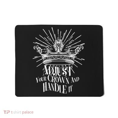 Adjust Your Crown and Handle It Mousepad
