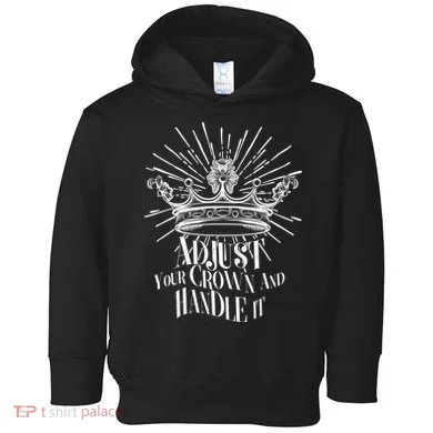 Adjust Your Crown and Handle It Toddler Hoodie