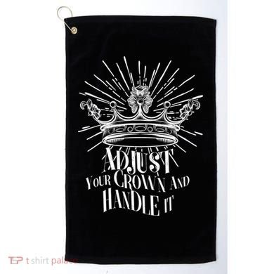 Adjust Your Crown and Handle It Golf Towel