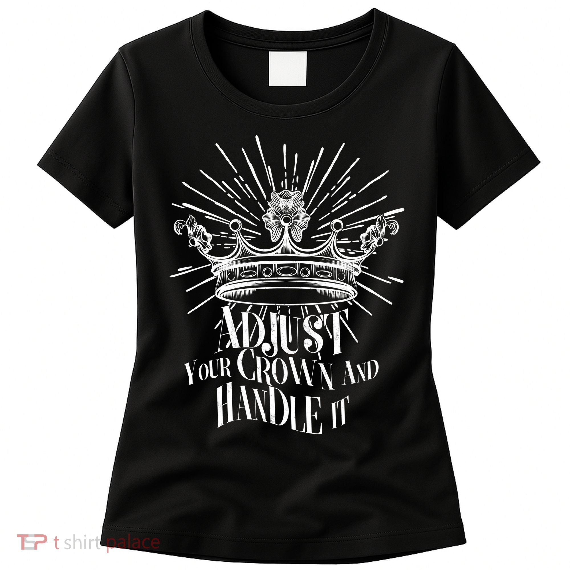 Adjust Your Crown and Handle It Women's T-Shirt