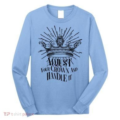 Adjust Your Crown and Handle It Long Sleeve Shirt