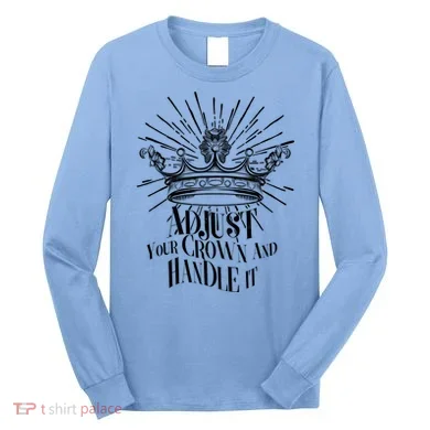 Adjust Your Crown and Handle It Long Sleeve Shirt