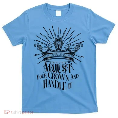 Adjust Your Crown and Handle It T-Shirt