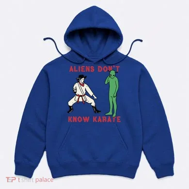 Aliens DonT Know Karate Hoodie