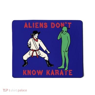 Aliens DonT Know Karate Mousepad