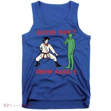 Aliens DonT Know Karate Tank Top