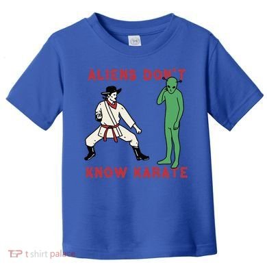Aliens DonT Know Karate Toddler T-Shirt