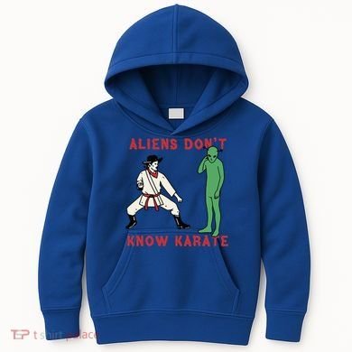Aliens DonT Know Karate Kids Hoodie