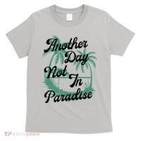 Another Day Not In Paradise T-Shirt thumb 0
