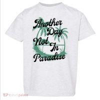 Another Day Not In Paradise Toddler T-Shirt thumb 0