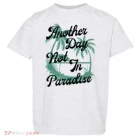 Another Day Not In Paradise Toddler T-Shirt thumb 0