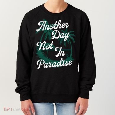 Another Day Not In Paradise Women's Sweatshirt