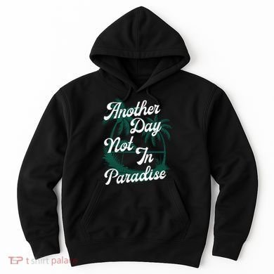 Another Day Not In Paradise Hoodie
