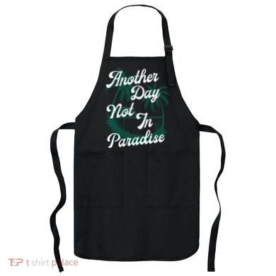 Another Day Not In Paradise Apron