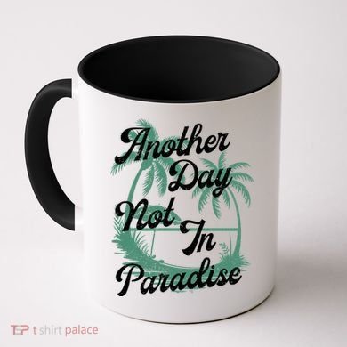 Another Day Not In Paradise Coffee Mug