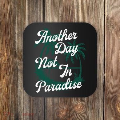 Another Day Not In Paradise Coaster