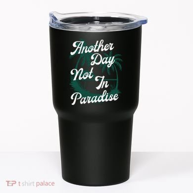 Another Day Not In Paradise Tumbler