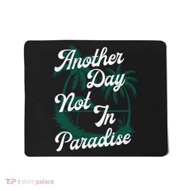 Another Day Not In Paradise Mousepad