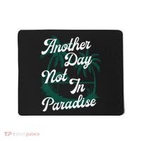 Another Day Not In Paradise Mousepad thumb 0