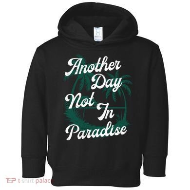 Another Day Not In Paradise Toddler Hoodie