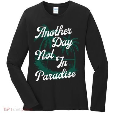 Another Day Not In Paradise Women's Long Sleeve Shirt