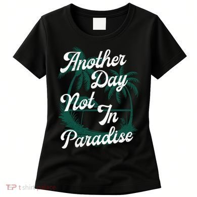Another Day Not In Paradise Women's T-Shirt