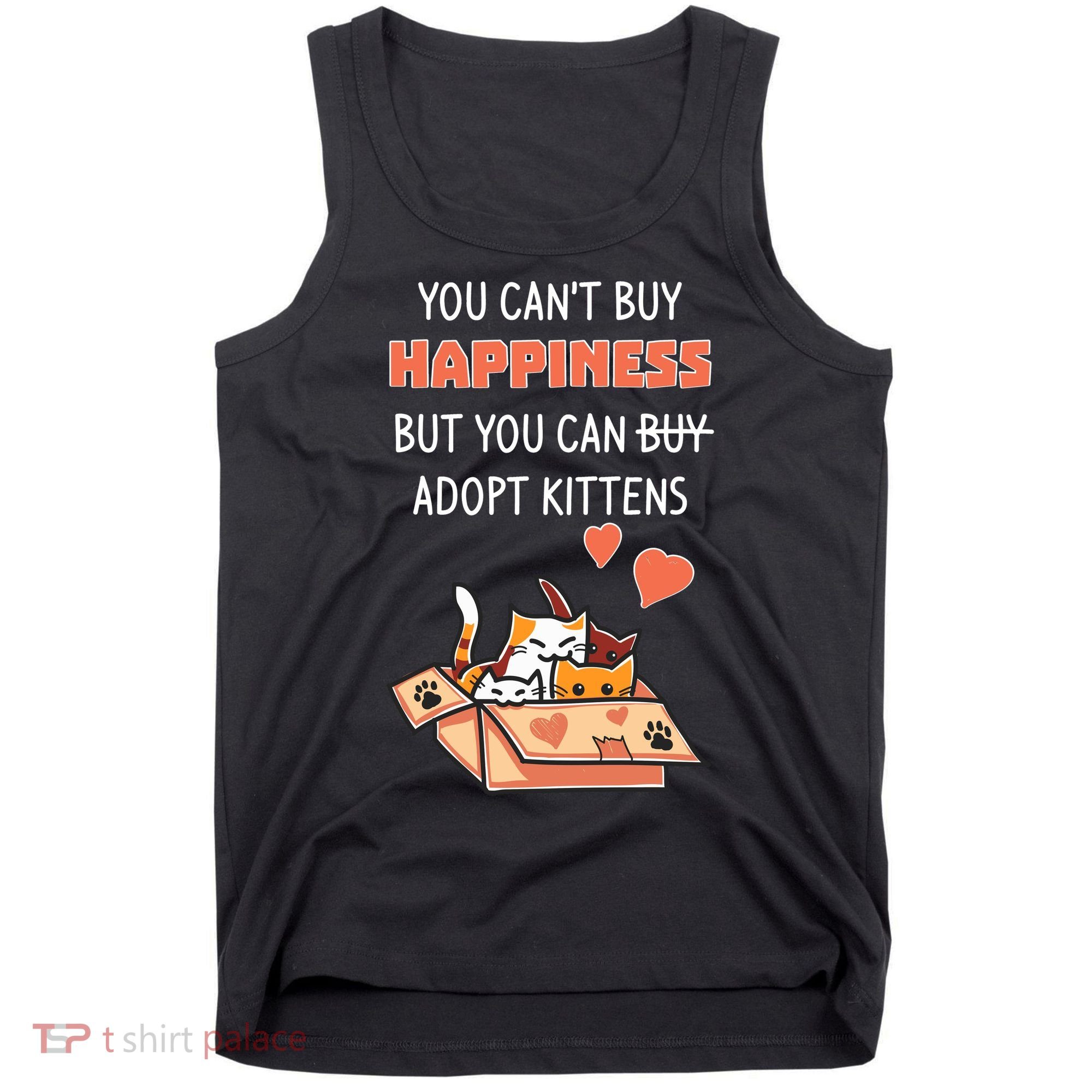 Adopt Kittens Buy Happiness Tank Top
