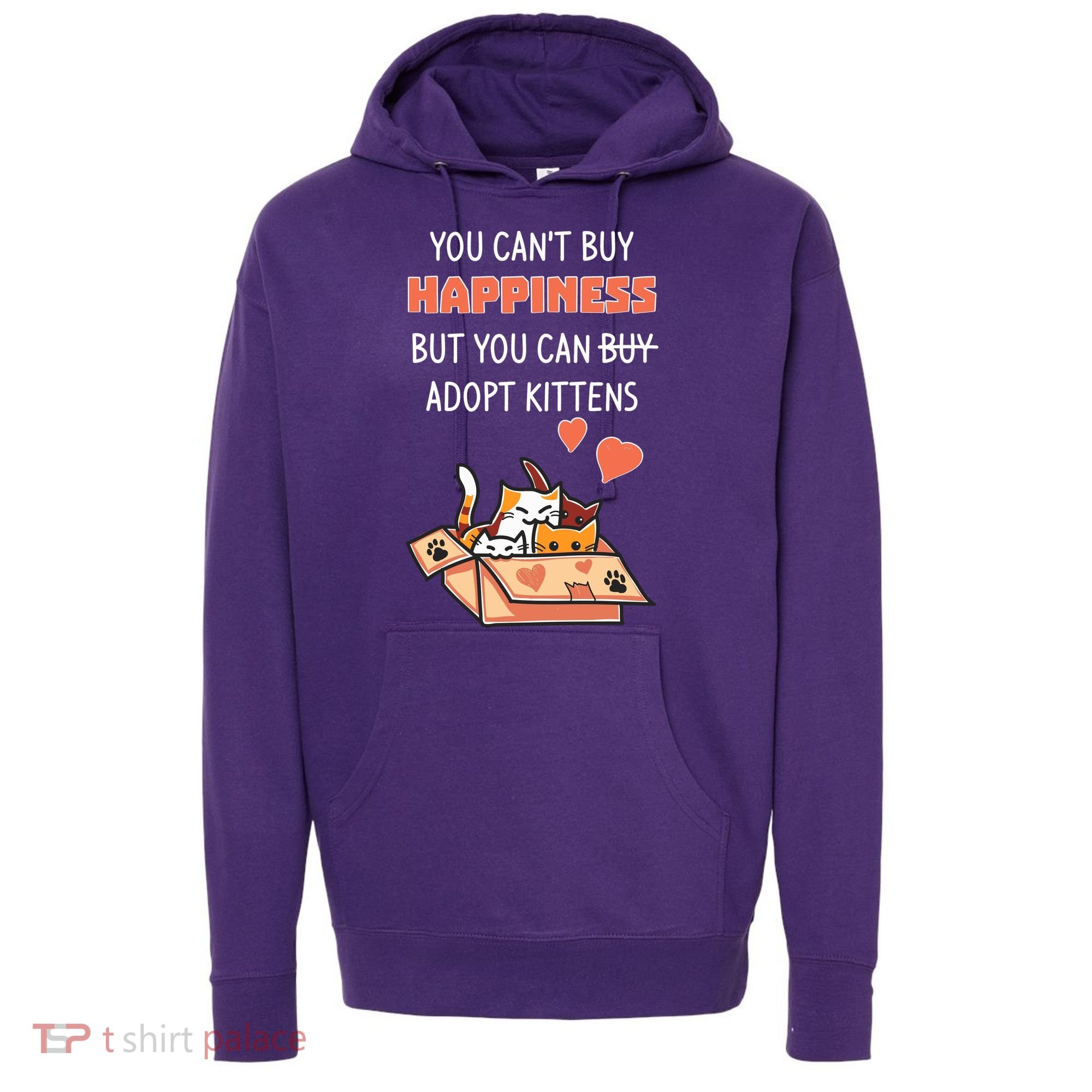 Adopt Kittens Buy Happiness Hoodie