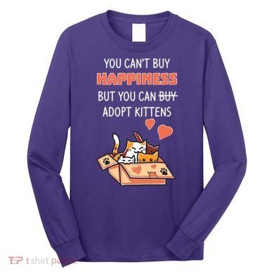 Adopt Kittens Buy Happiness Long Sleeve Shirt