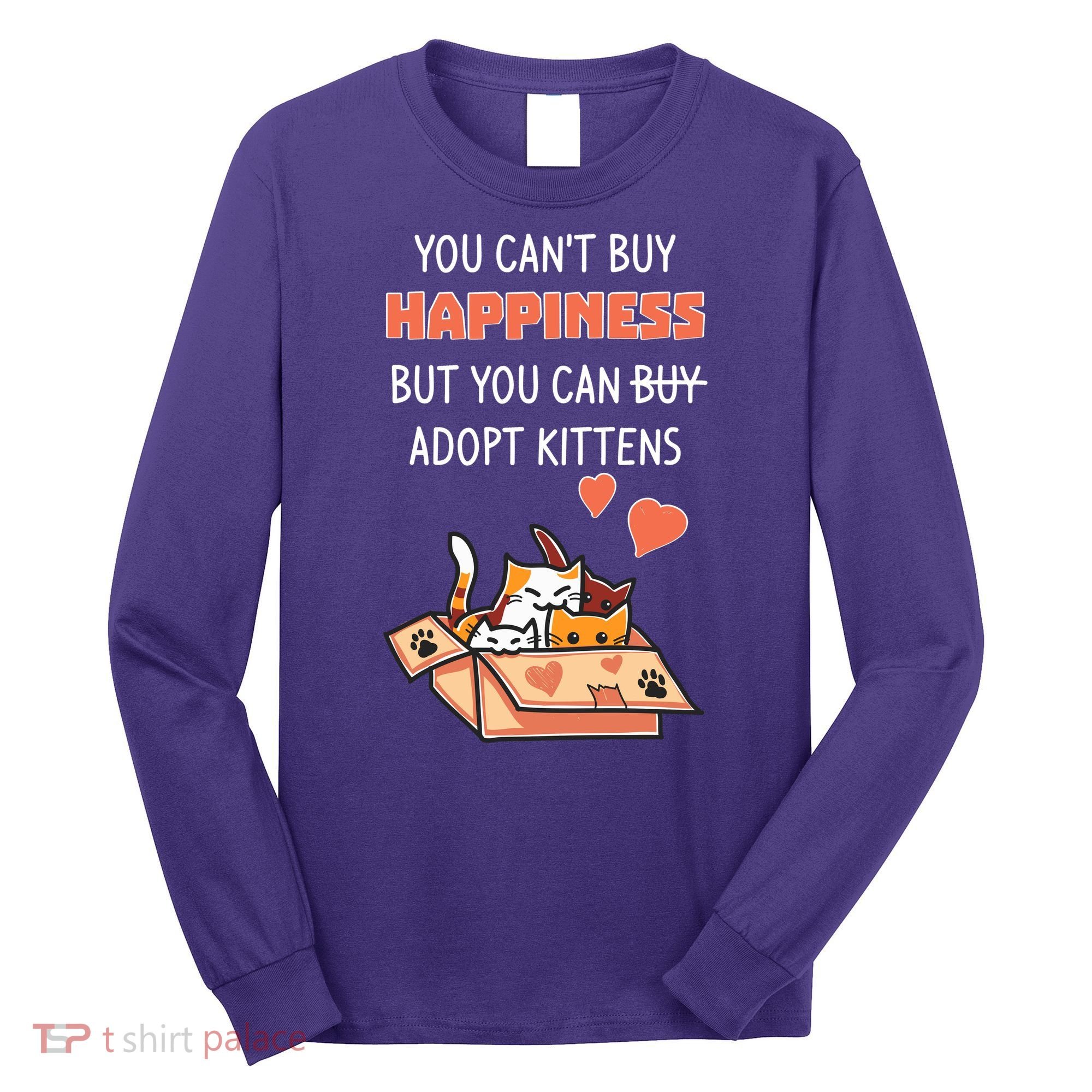 Adopt Kittens Buy Happiness Long Sleeve Shirt