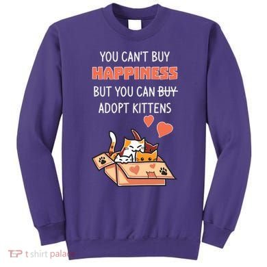 Adopt Kittens Buy Happiness Sweatshirt