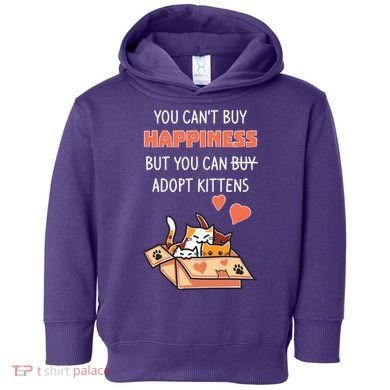 Adopt Kittens Buy Happiness Toddler Hoodie