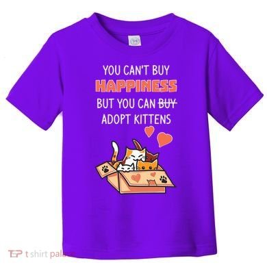 Adopt Kittens Buy Happiness Toddler T-Shirt