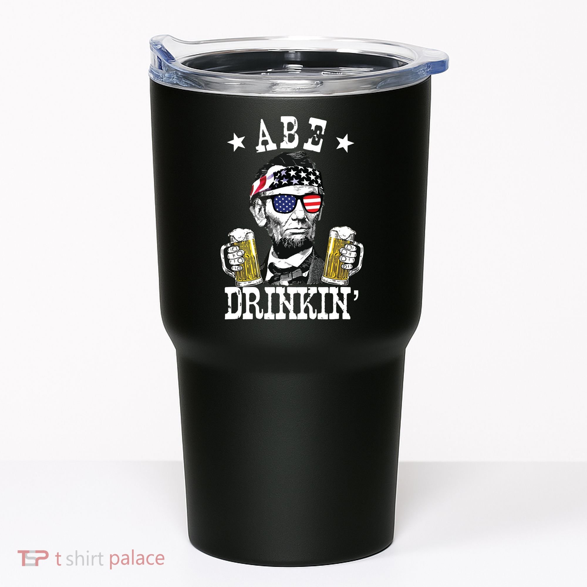 Abe Drinkin Patriotic American Abraham Lincoln Drinking Tumbler