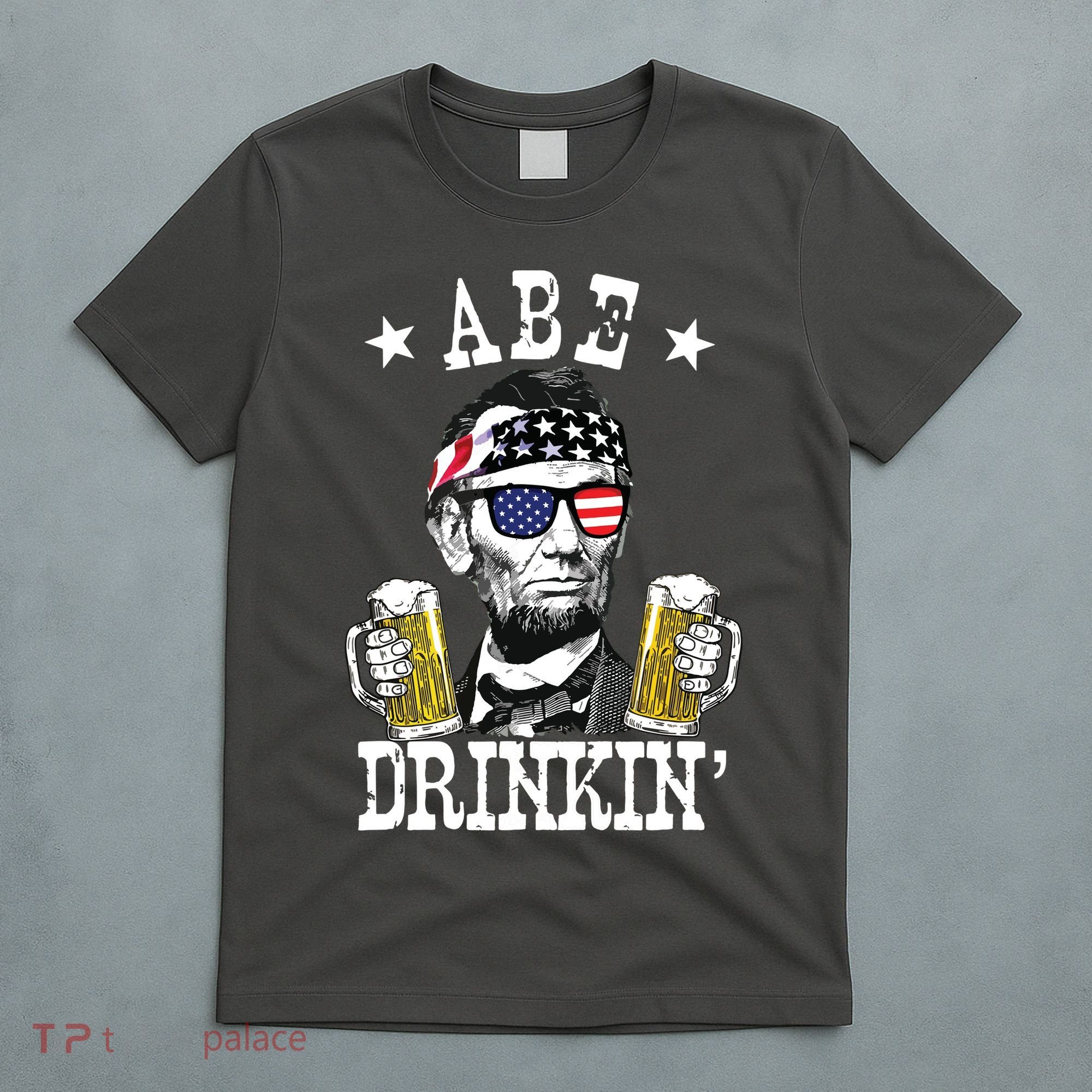 Abe Drinkin Patriotic American Abraham Lincoln Drinking T-Shirt