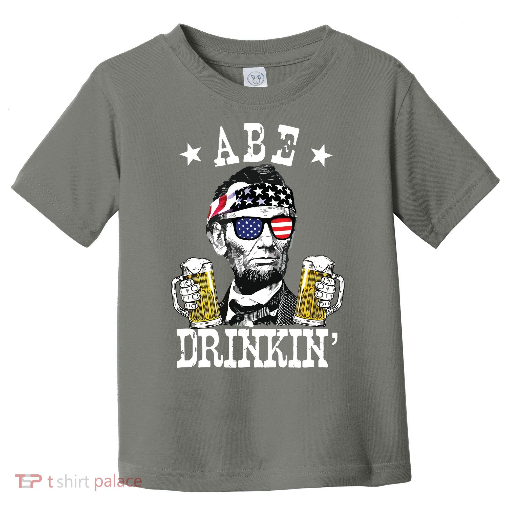 Abe Drinkin Patriotic American Abraham Lincoln Drinking Toddler T-Shirt