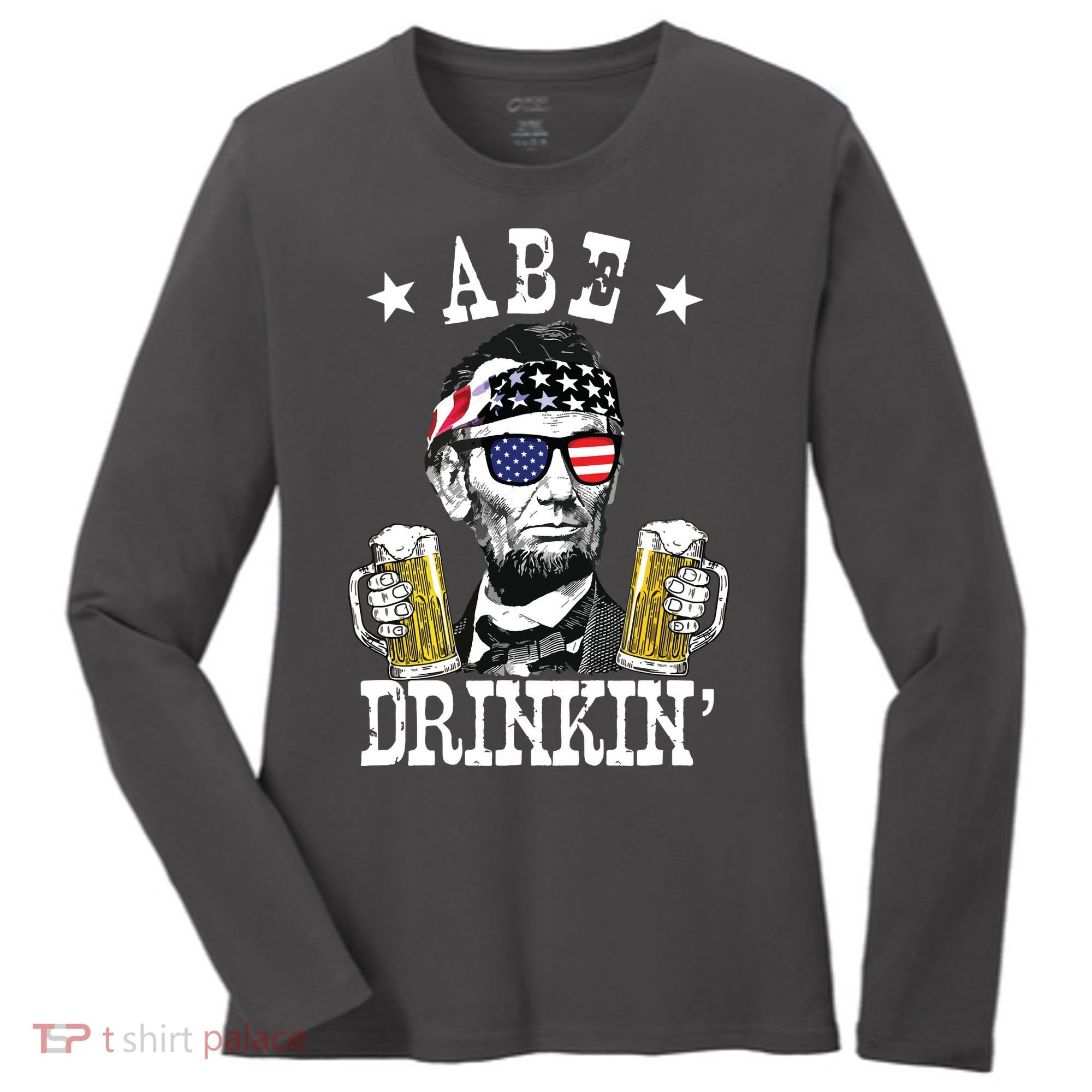 Abe Drinkin Patriotic American Abraham Lincoln Drinking Women's Long Sleeve Shirt