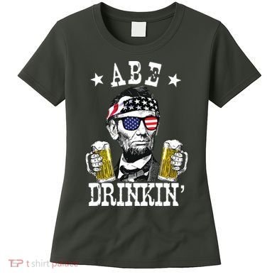 Abe Drinkin Patriotic American Abraham Lincoln Drinking Women's T-Shirt