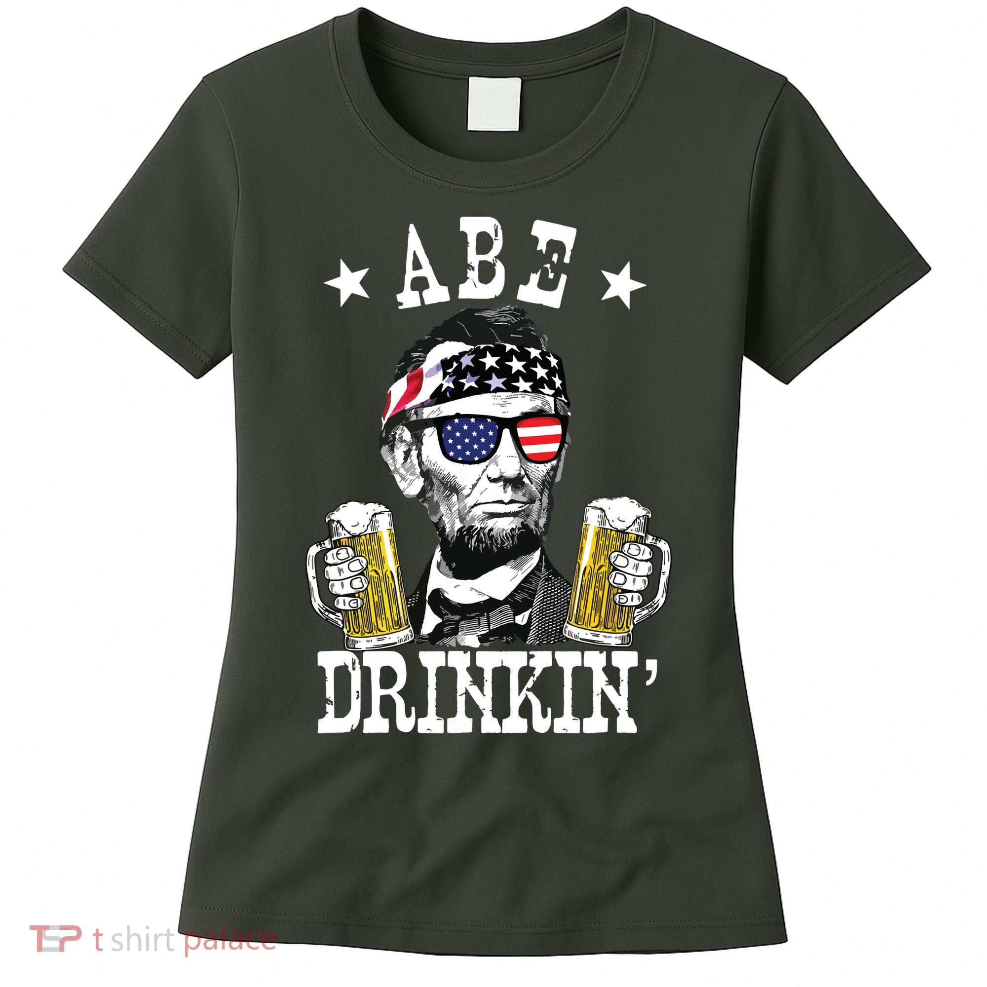 Abe Drinkin Patriotic American Abraham Lincoln Drinking Women's T-Shirt