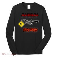 Alcoholics Dont Run In My Family They Drive Funny Long Sleeve Shirt thumb 0