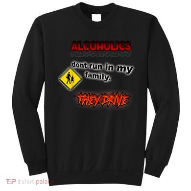 Alcoholics Dont Run In My Family They Drive Funny Sweatshirt