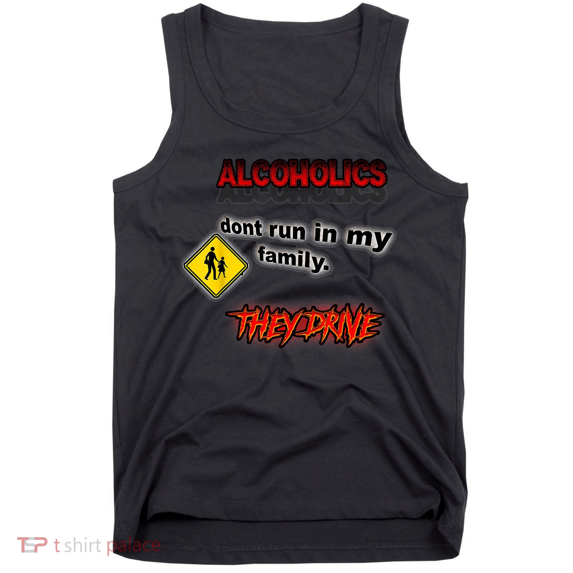Alcoholics Dont Run In My Family They Drive Funny Tank Top