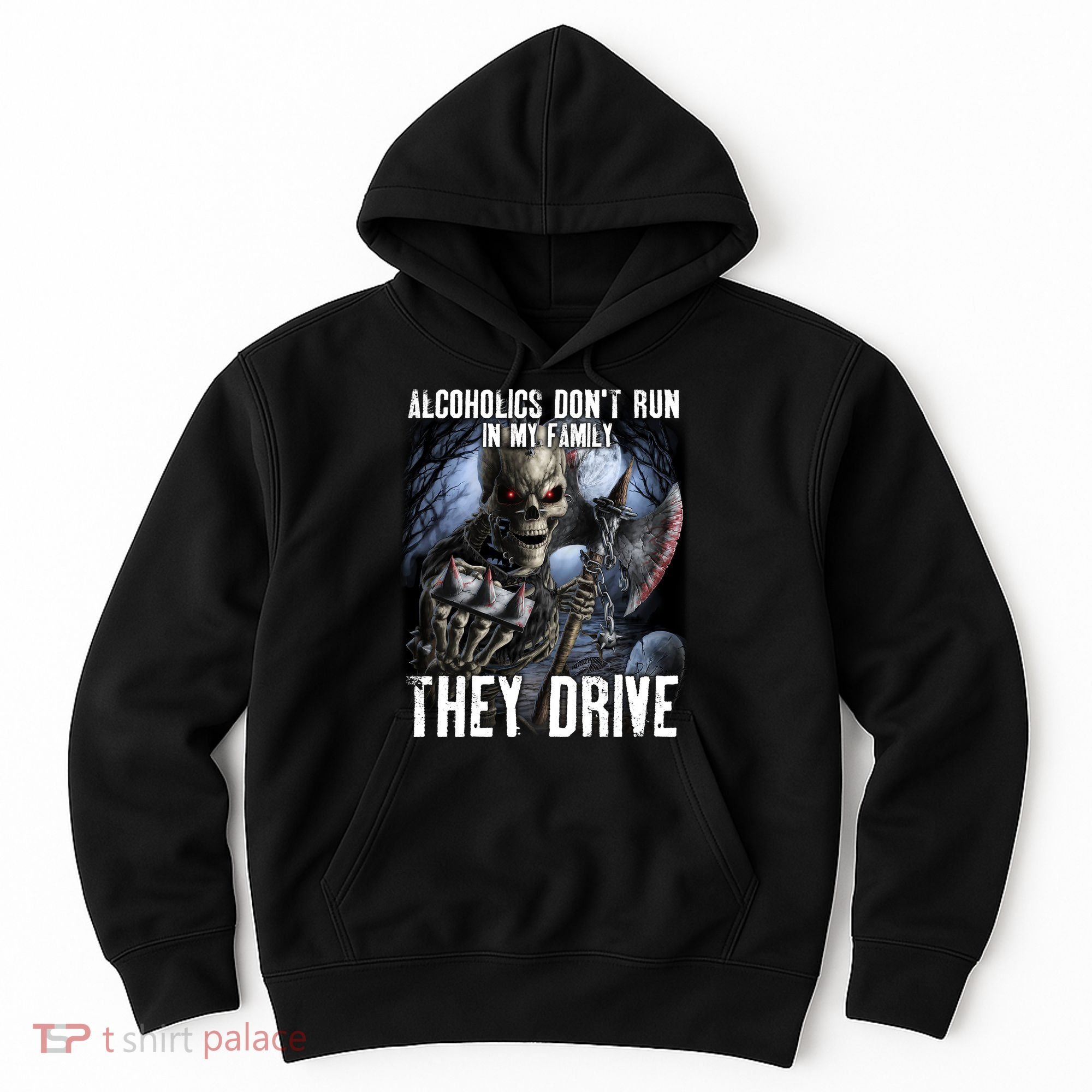 Alcoholics DonT Run In My Family They Drive Hoodie