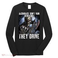 Alcoholics DonT Run In My Family They Drive Long Sleeve Shirt thumb 0