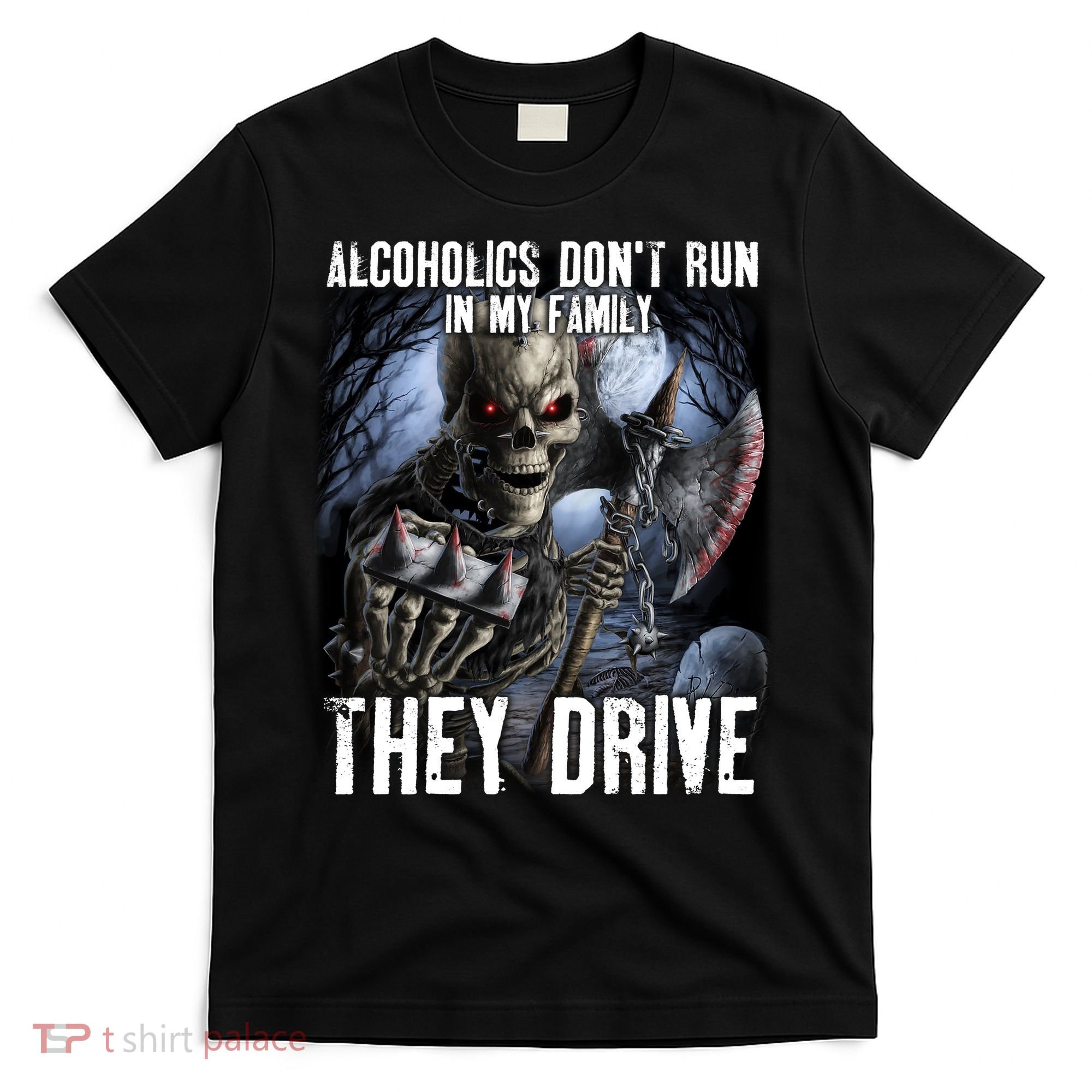 Alcoholics DonT Run In My Family They Drive T-Shirt