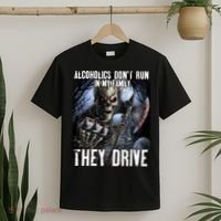 Alcoholics DonT Run In My Family They Drive T-Shirt thumb 2