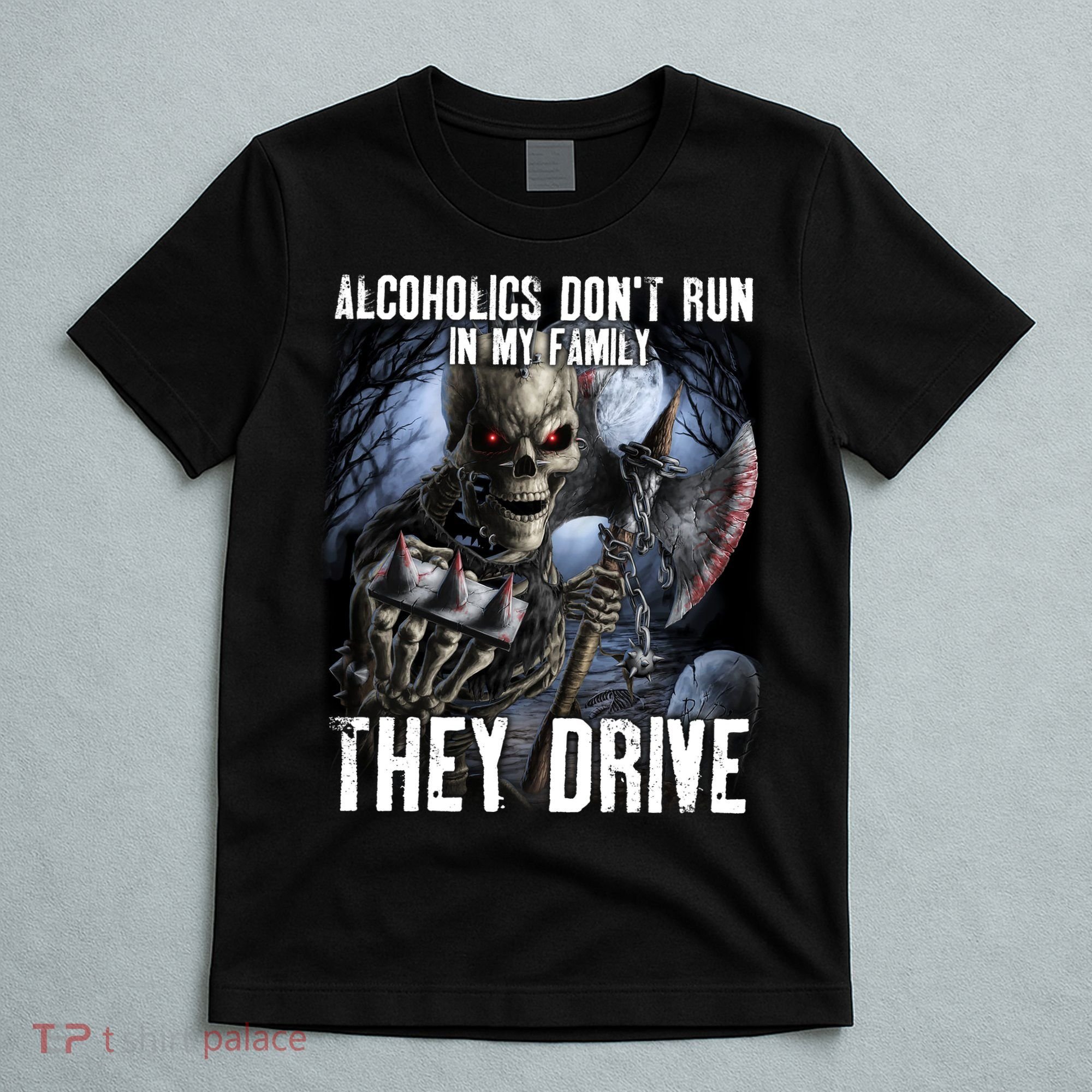 Alcoholics DonT Run In My Family They Drive T-Shirt