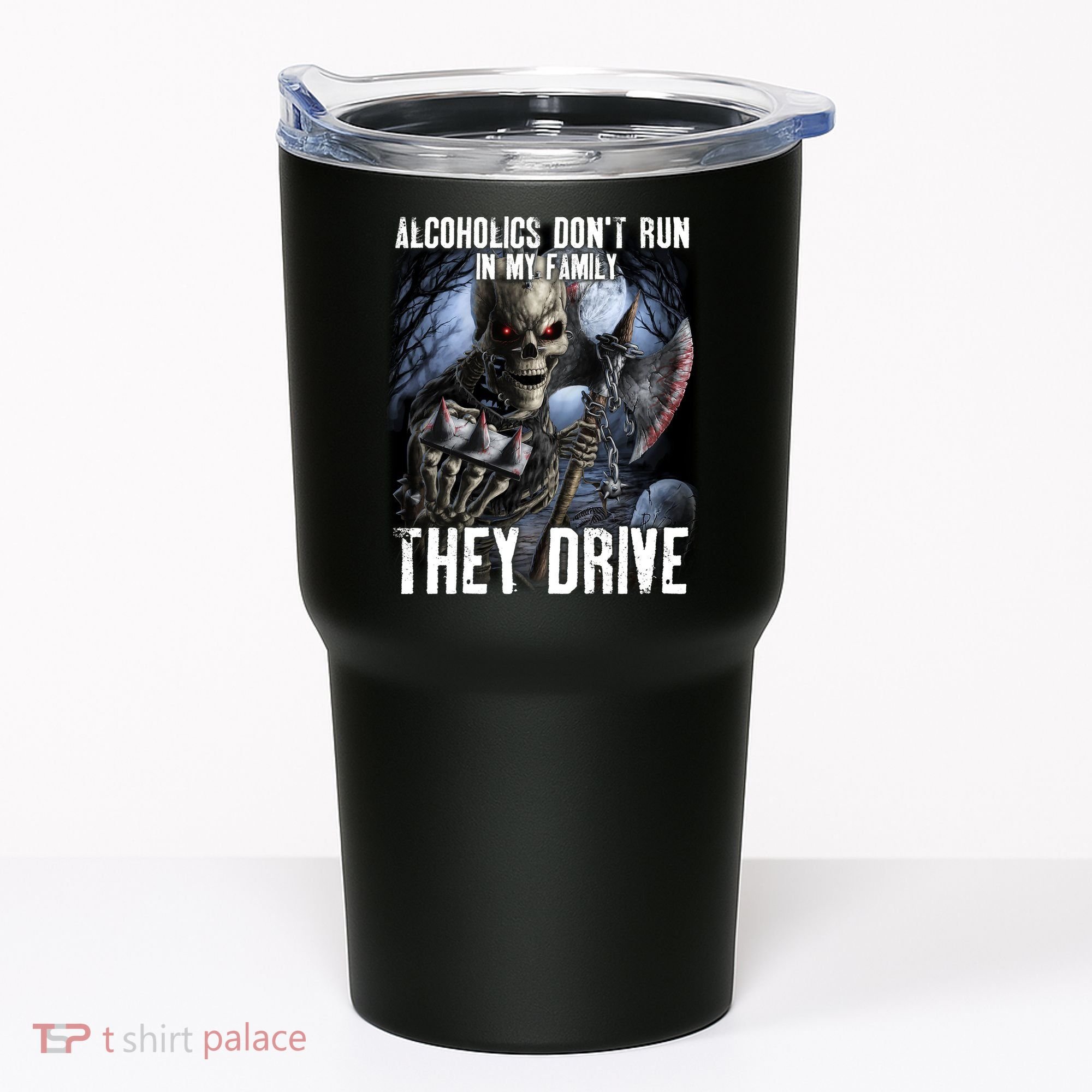 Alcoholics DonT Run In My Family They Drive Tumbler