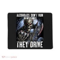 Alcoholics DonT Run In My Family They Drive Mousepad thumb 0